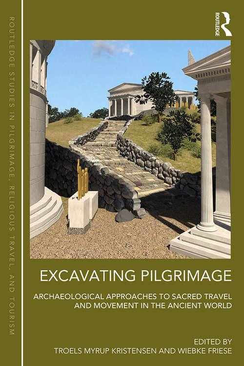 Book cover of Excavating Pilgrimage: Archaeological Approaches to Sacred Travel and Movement in the Ancient World (Routledge Studies in Pilgrimage, Religious Travel and Tourism)