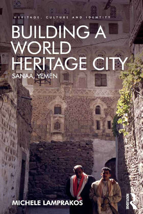 Book cover of Building a World Heritage City: Sanaa, Yemen (Heritage, Culture and Identity)