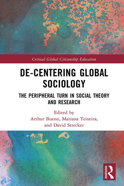 Book cover of De-Centering Global Sociology: The Peripheral Turn in Social Theory and Research (Critical Global Citizenship Education)