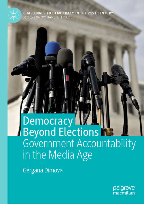 Book cover of Democracy Beyond Elections: Government Accountability in the Media Age (1st ed. 2020) (Challenges to Democracy in the 21st Century)