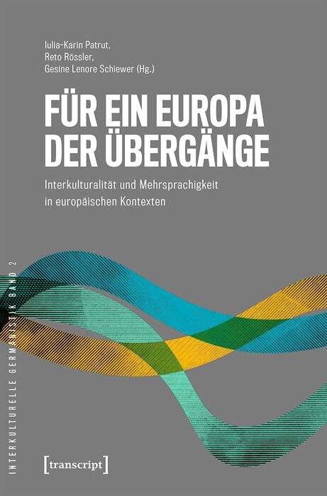 Book cover of Für ein Europa der Übergänge: Interkulturalität und Mehrsprachigkeit in europäischen Kontexten (Interkulturelle Germanistik #2)