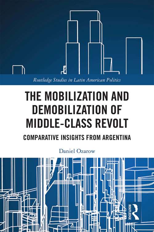 Book cover of The Mobilization and Demobilization of Middle-Class Revolt: Comparative Insights from Argentina (Routledge Studies in Latin American Politics)