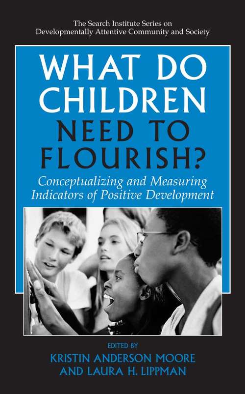 Book cover of What Do Children Need to Flourish?: Conceptualizing and Measuring Indicators of Positive Development (2005) (The Search Institute Series on Developmentally Attentive Community and Society #3)