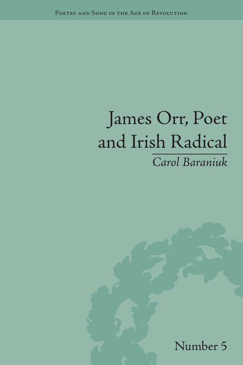 Book cover of James Orr, Poet and Irish Radical (Poetry and Song in the Age of Revolution #5)