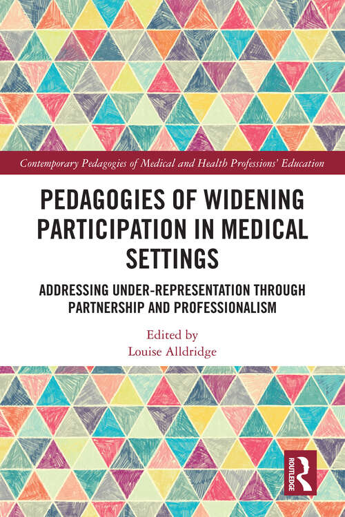 Book cover of Pedagogies of Widening Participation in Medical Settings: Addressing Under-representation through Partnership and Professionalism (Contemporary Pedagogies of Medical and Health Professions’ Education)