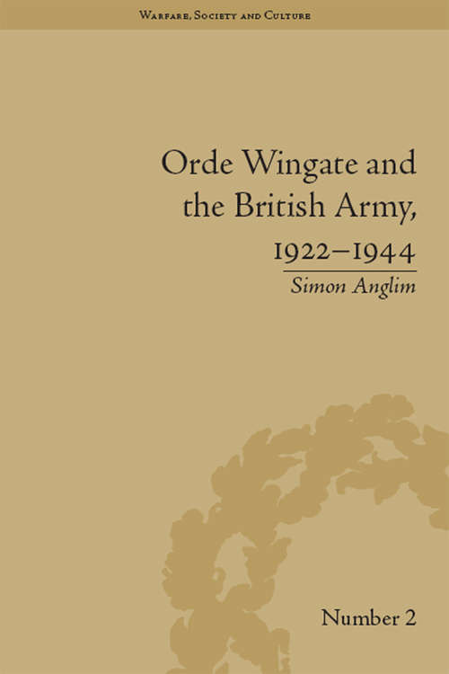 Book cover of Orde Wingate and the British Army, 1922-1944 (Warfare, Society and Culture #2)