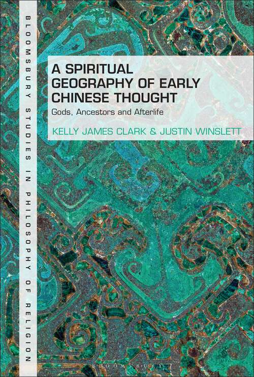 Book cover of A Spiritual Geography of Early Chinese Thought: Gods, Ancestors, and Afterlife (Bloomsbury Studies in Philosophy of Religion)