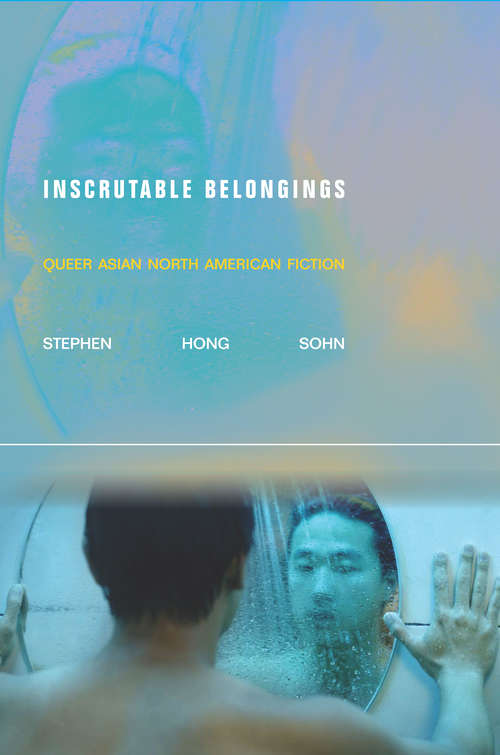 Book cover of Inscrutable Belongings: Queer Asian North American Fiction (Asian America)