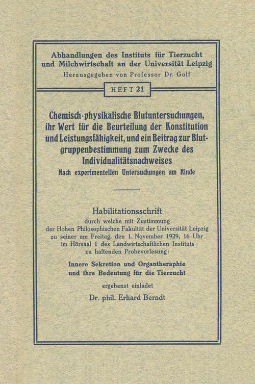 Book cover of Chemisch-physikalische Blutuntersuchungen, ihr Wert für die Beurteilung der Konstitution und Leistungsfähigkeit, und ein Beitrag zur Blutgruppenbestimmung zum Zwecke des Individualitätsnachweises: Nach experimentellen Untersuchungen am Rinde (1. Aufl. 1929) (Abhandllungen des Instituts für Rierzucht und Milchwirtschaft an der Universiät Leipzig #21)