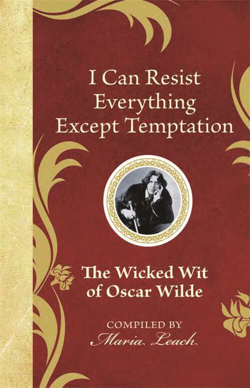 Book cover of I Can Resist Everything Except Temptation: The Wicked Wit of Oscar Wilde (The Wicked Wit #1)