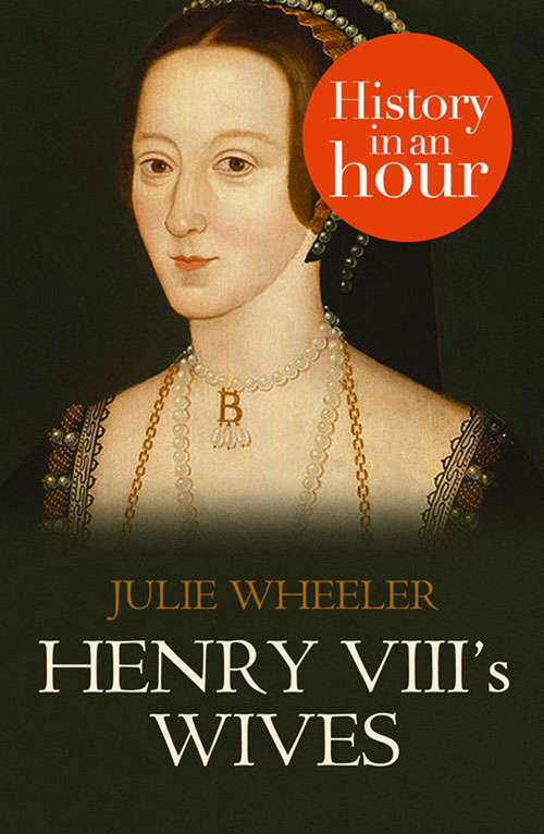 Book cover of Henry VIII’s Wives: History in an Hour (ePub edition)