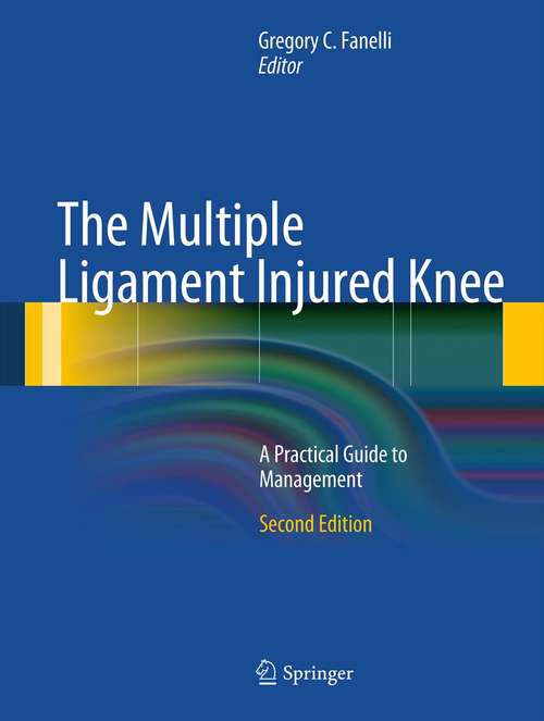 Book cover of The Multiple Ligament Injured Knee: A Practical Guide to Management (2nd ed. 2013)