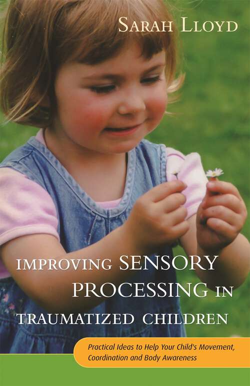 Book cover of Improving Sensory Processing in Traumatized Children: Practical Ideas to Help Your Child's Movement, Coordination and Body Awareness