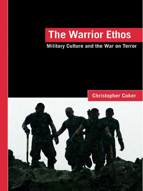Book cover of The Warrior Ethos: Military Culture and the War on Terror (LSE International Studies Series)