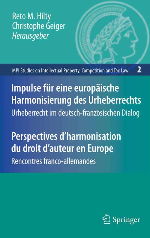 Book cover of Impulse für eine europäische Harmonisierung des Urheberrechts / Perspectives d'harmonisation du droit d'auteur en Europe: Urheberrecht im deutsch-französischen Dialog / Rencontres franco-allemandes (2007) (MPI Studies on Intellectual Property and Competition Law #2)