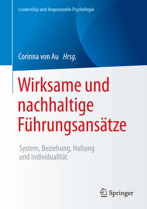 Book cover of Wirksame und nachhaltige Führungsansätze: System, Beziehung, Haltung und Individualität (1. Aufl. 2016) (Leadership und Angewandte Psychologie)