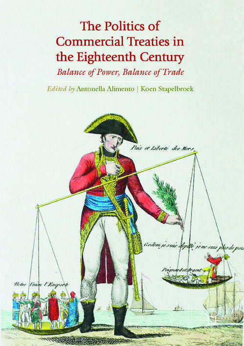 Book cover of The Politics of Commercial Treaties in the Eighteenth Century: Balance of Power, Balance of Trade (1st ed. 2017)