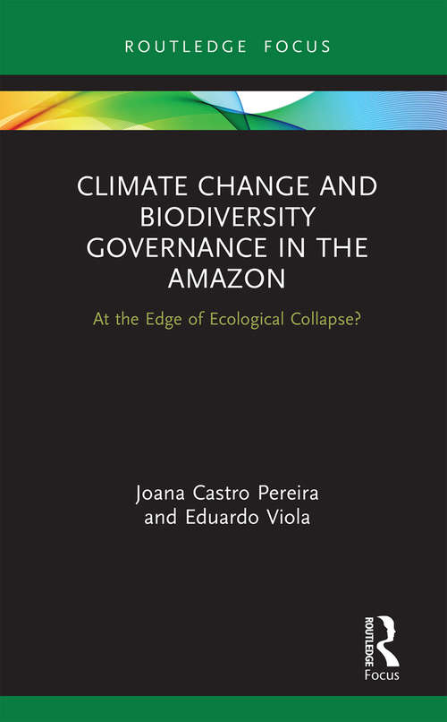 Book cover of Climate Change and Biodiversity Governance in the Amazon: At the Edge of Ecological Collapse? (Routledge Advances in International Relations and Global Politics)