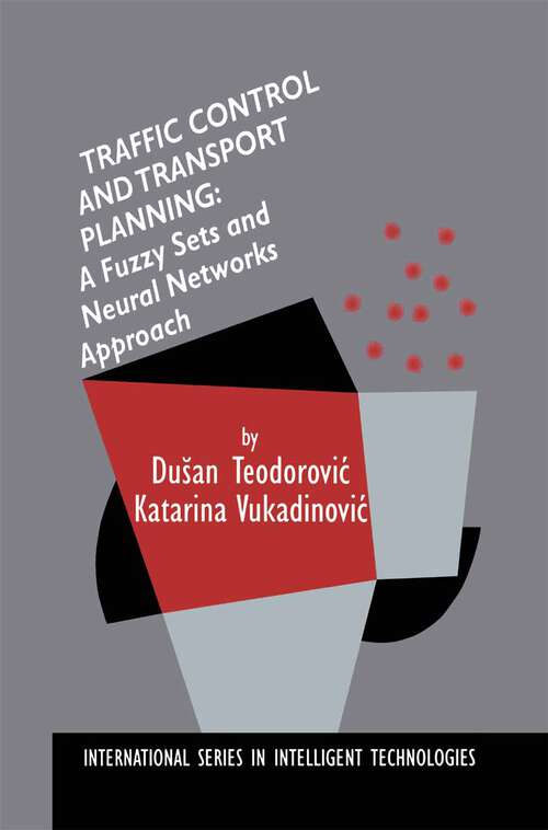 Book cover of Traffic Control and Transport Planning: A Fuzzy Sets and Neural Networks Approach (1998) (International Series in Intelligent Technologies #13)