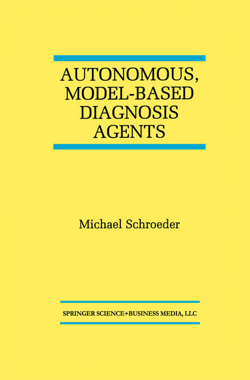 Book cover of Autonomous, Model-Based Diagnosis Agents (1998) (The Springer International Series in Engineering and Computer Science #442)