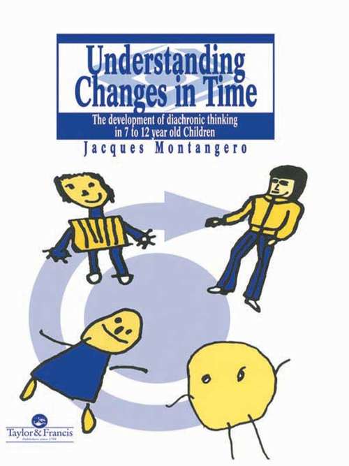 Book cover of Understanding Changes In Time: The Development Of Diachronic Thinking In 7-12 Year Old Children