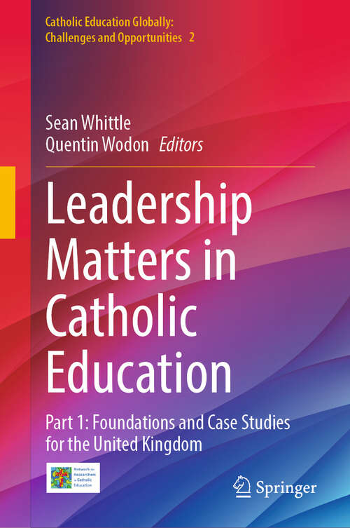 Book cover of Leadership Matters in Catholic Education: Part 1: Foundations and Case Studies for the United Kingdom (2024) (Catholic Education Globally: Challenges and Opportunities #2)