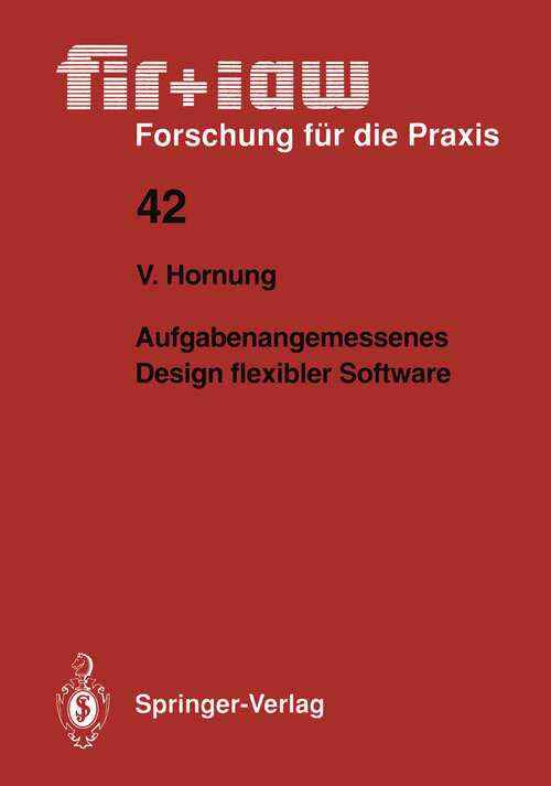 Book cover of Aufgabenangemessenes Design flexibler Software (1991) (fir+iaw Forschung für die Praxis #42)