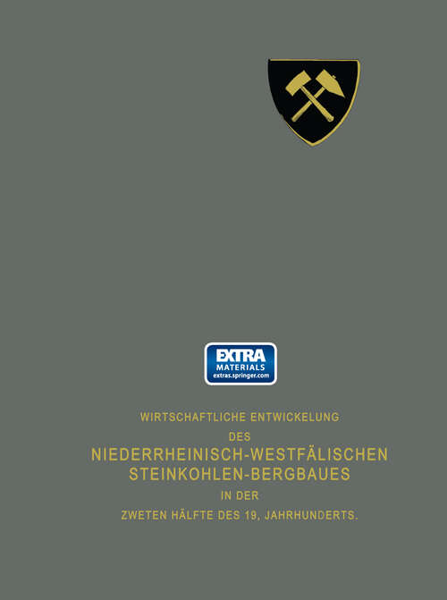 Book cover of Wirtschaftliche Entwickelung des Niederrheinisch-Westfälischen Steinkohlen-Bergbaues in der zweiten Hälfte des 19. Jahrhunderts: Erster Teil (1904)