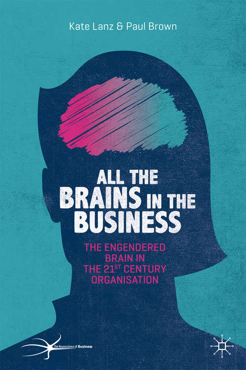 Book cover of All the Brains in the Business: The Engendered Brain in the 21st Century Organisation (1st ed. 2020) (The Neuroscience of Business)