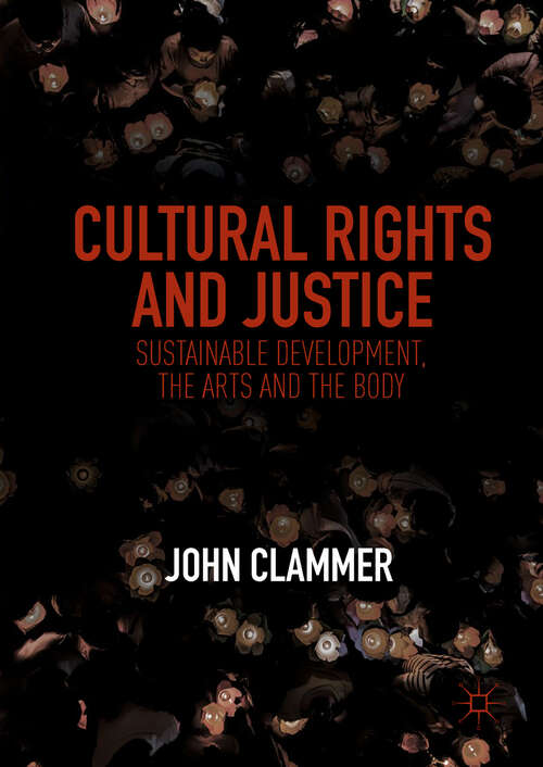 Book cover of Cultural Rights and Justice: Sustainable Development, the Arts and the Body (1st ed. 2019)