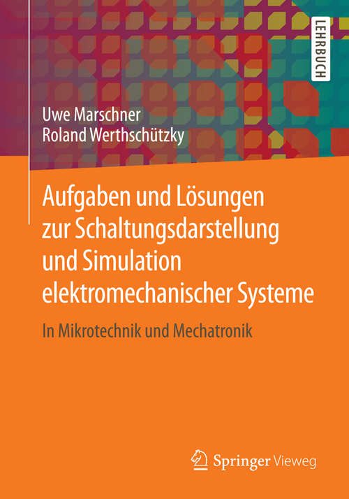 Book cover of Aufgaben und Lösungen zur Schaltungsdarstellung und Simulation elektromechanischer Systeme: In Mikrotechnik und Mechatronik (2015)