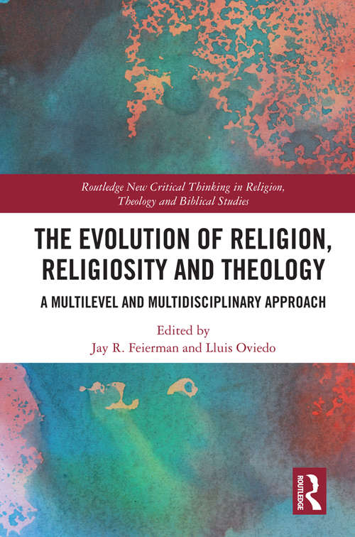 Book cover of The Evolution of Religion, Religiosity and Theology: A Multi-Level and Multi-Disciplinary Approach (Routledge New Critical Thinking in Religion, Theology and Biblical Studies)