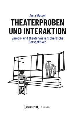 Book cover of Theaterproben und Interaktion: Sprech- und theaterwissenschaftliche Perspektiven (Theater #159)