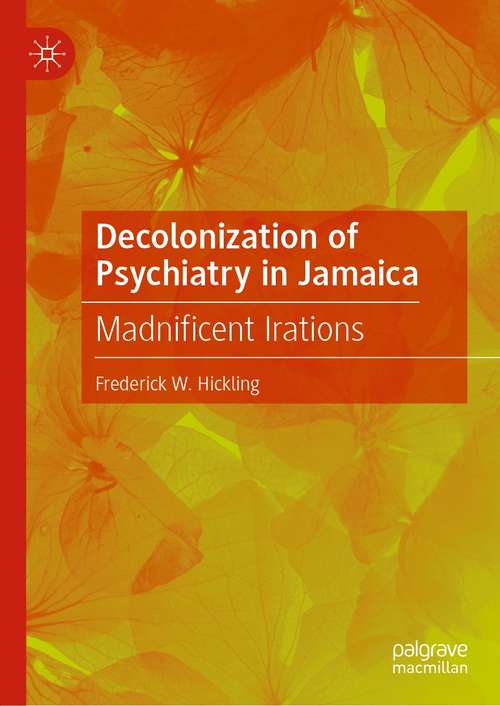 Book cover of Decolonization of Psychiatry in Jamaica: Madnificent Irations (1st ed. 2021)