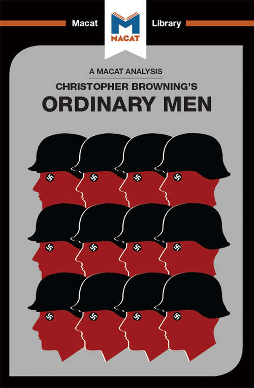 Book cover of An Analysis of Christopher R. Browning's Ordinary Men: Reserve Police Battalion 101 and the Final Solution in Poland (The Macat Library)