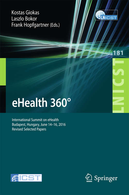 Book cover of eHealth 360°: International Summit on eHealth, Budapest, Hungary, June 14-16, 2016, Revised Selected Papers (Lecture Notes of the Institute for Computer Sciences, Social Informatics and Telecommunications Engineering #181)