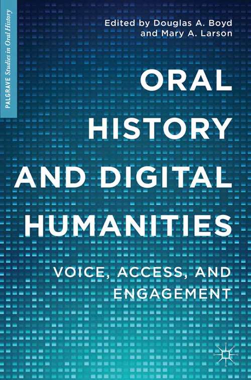 Book cover of Oral History and Digital Humanities: Voice, Access, and Engagement (2014) (Palgrave Studies in Oral History)