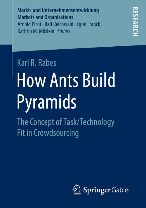 Book cover of How Ants Build Pyramids: The Concept of Task/Technology Fit in Crowdsourcing (1st ed. 2020) (Markt- und Unternehmensentwicklung Markets and Organisations)