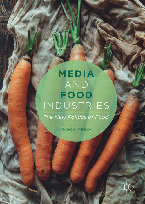 Book cover of Media and Food Industries: The New Politics of Food (1st ed. 2017)