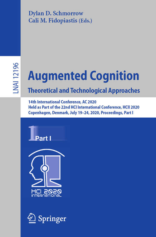 Book cover of Augmented Cognition. Theoretical and Technological Approaches: 14th International Conference, AC 2020, Held as Part of the 22nd HCI International Conference, HCII 2020, Copenhagen, Denmark, July 19–24, 2020, Proceedings, Part I (1st ed. 2020) (Lecture Notes in Computer Science #12196)