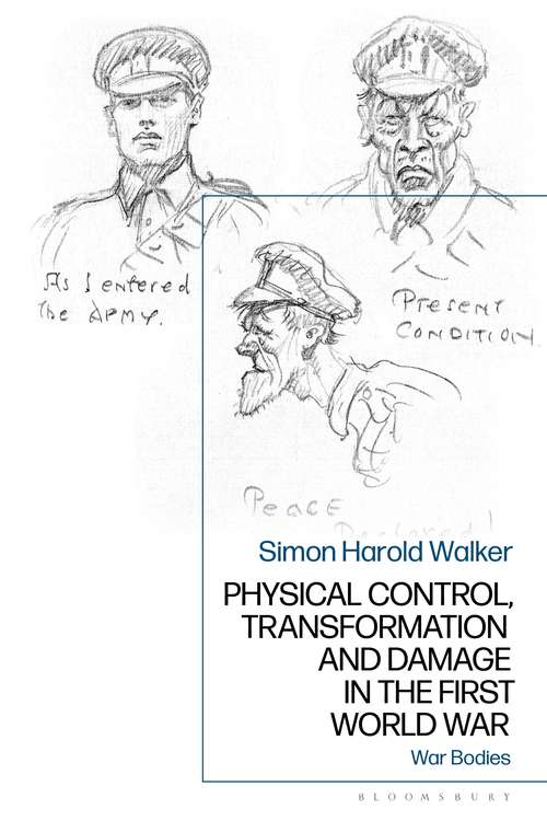 Book cover of Physical Control, Transformation and Damage in the First World War: War Bodies