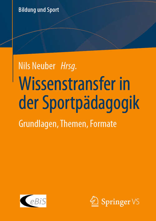 Book cover of Wissenstransfer in der Sportpädagogik: Grundlagen, Themen, Formate (2024) (Bildung und Sport #34)