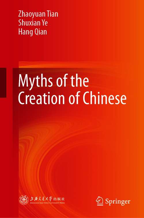 Book cover of Myths of the Creation of Chinese (1st ed. 2020)