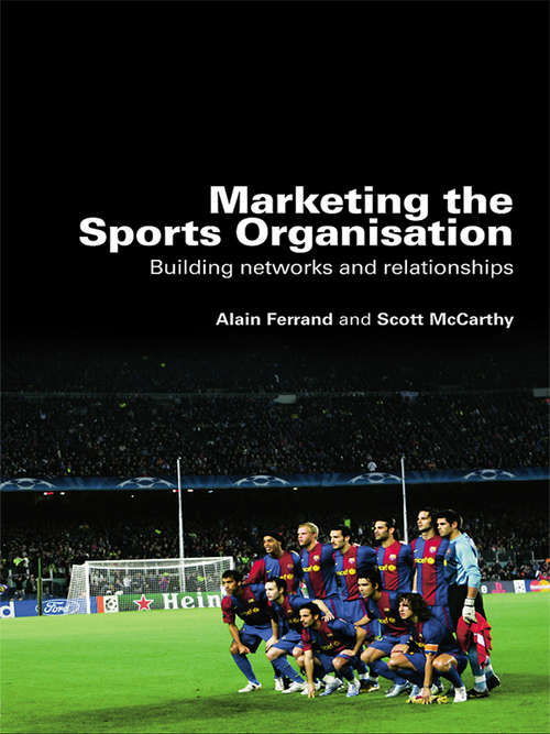 Book cover of Marketing the Sports Organisation: Building Networks and Relationships