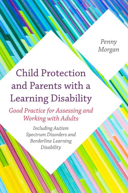 Book cover of Child Protection and Parents with a Learning Disability: Good Practice for Assessing and Working with Adults - including Autism Spectrum Disorders and Borderline Learning Disability