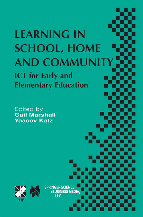 Book cover of Learning in School, Home and Community: ICT for Early and Elementary Education (2003) (IFIP Advances in Information and Communication Technology #113)