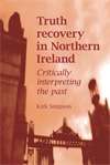Book cover of Truth recovery in Northern Ireland: Critically interpreting the past (PDF)