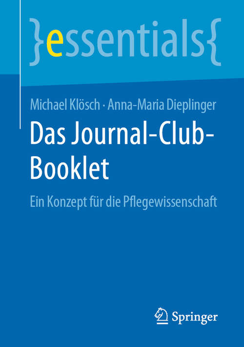 Book cover of Das Journal-Club-Booklet: Ein Konzept für die Pflegewissenschaft (1. Aufl. 2020) (essentials)