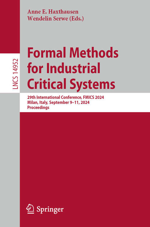 Book cover of Formal Methods for Industrial Critical Systems: 29th International Conference, FMICS 2024, Milan, Italy, September 9–11, 2024, Proceedings (2024) (Lecture Notes in Computer Science #14952)