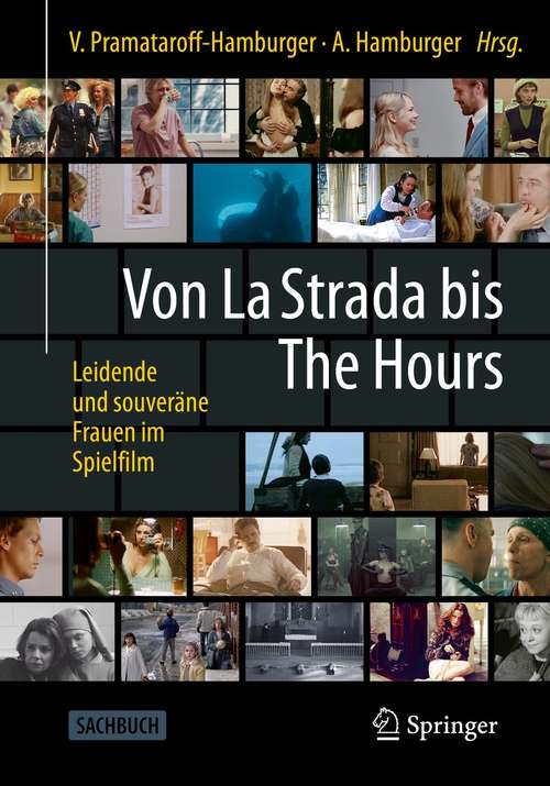 Book cover of Von La Strada bis The Hours - Leidende und souveräne Frauen im Spielfilm (1. Aufl. 2021)